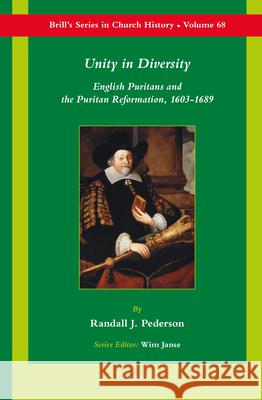 Unity in Diversity: English Puritans and the Puritan Reformation, 1603-1689 Randall J. Pederson 9789004278509