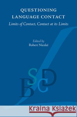Questioning Language Contact: Limits of Contact, Contact at its Limits Robert Nicolaï 9789004279049 Brill
