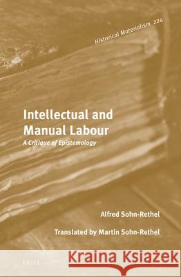 Intellectual and Manual Labour: A Critique of Epistemology Alfred Sohn-Rethel 9789004279100 Brill
