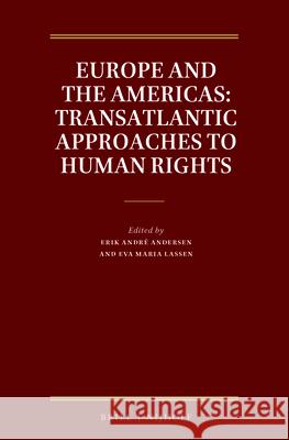 Europe and the Americas: Transatlantic Approaches to Human Rights Erik Andre Andersen Eva Maria Lassen 9789004279230 Brill - Nijhoff