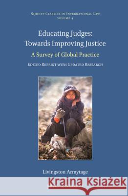 Educating Judges: Towards Improving Justice: A Survey of Global Practice. Edited Reprint with Updated Research Livingston Armytage 9789004279254 Brill - Nijhoff