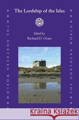 The Lordship of the Isles Richard Oram 9789004279469 Brill