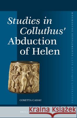 Studies in Colluthus' Abduction of Helen Cosetta Cadau 9789004279506 Brill Academic Publishers