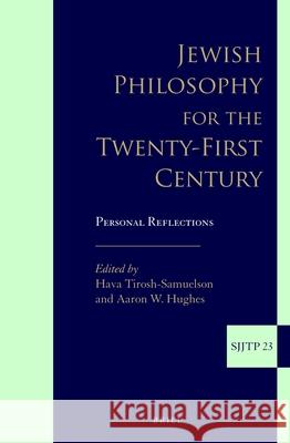Jewish Philosophy for the Twenty-First Century: Personal Reflections Hava Tirosh-Samuelson Aaron W. Hughes 9789004279612