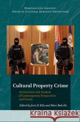 Cultural Property Crime: An Overview and Analysis of Contemporary Perspectives and Trends Joris Kila Marc Balcells 9789004279711 Brill Academic Publishers