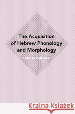 The Acquisition of Hebrew Phonology and Morphology Outi Bat-El 9789004279766 Brill