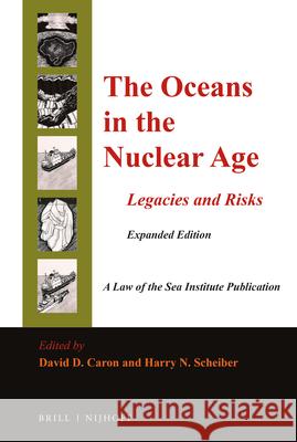The Oceans in the Nuclear Age: Legacies and Risks: Expanded Edition David D. Caron Harry N. Scheiber 9789004279780