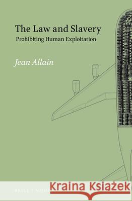The Law and Slavery: Prohibiting Human Exploitation Jean Allain 9789004279889