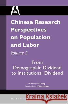 Chinese Research Perspectives on Population and Labor, Volume 2: From Demographic Dividend to Institutional Dividend Fang Cai, Meiyan Wang 9789004279933 Brill