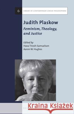 Judith Plaskow: Feminism, Theology, and Justice Judith Plaskow 9789004280007 Brill Academic Publishers