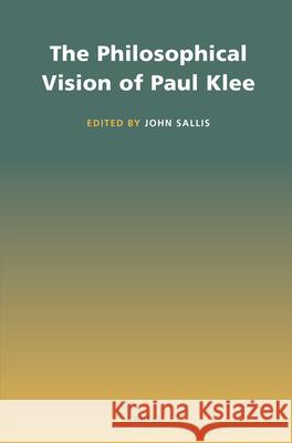 The Philosophical Vision of Paul Klee John Sallis 9789004280212