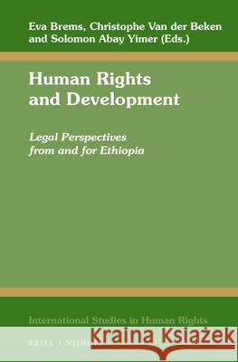 Human Rights and Development: Legal Perspectives from and for Ethiopia Eva Brems Christophe Va Solomon Abay Yimer 9789004280243 Martinus Nijhoff Publishers / Brill Academic