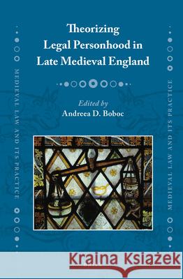 Theorizing Legal Personhood in Late Medieval England Andreea D. Boboc 9789004280410 Brill