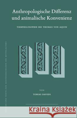 Anthropologische Differenz und animalische Konvenienz: Tierphilosophie bei Thomas von Aquin Tobias Davids 9789004280472 Brill