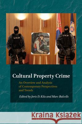 Cultural Property Crime: An Overview and Analysis of Contemporary Perspectives and Trends Kila 9789004280533 Brill Academic Publishers