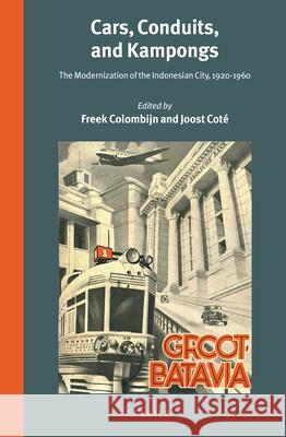 Cars, Conduits, and Kampongs: The Modernization of the Indonesian City, 1920-1960 Freek Colombijn, Joost Coté 9789004280694