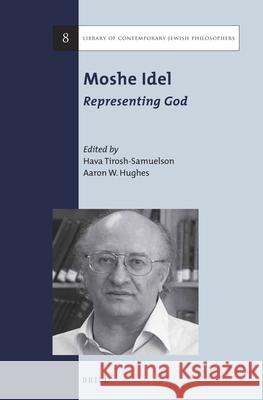 Moshe Idel: Representing God Hava Tirosh-Samuelson Aaron W. Hughes 9789004280779