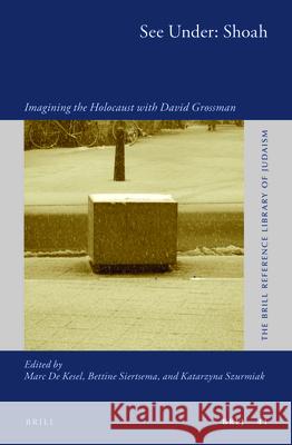 See Under: Shoah: Imagining the Holocaust with David Grossman Marc De Kesel Bettine Siertsema Katarzyna Szurmiak 9789004280953 Brill