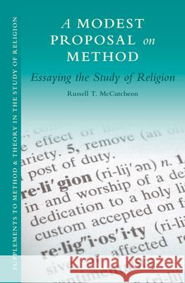 A Modest Proposal on Method: Essaying the Study of Religion Russell T. McCutcheon 9789004281233 Brill Academic Publishers