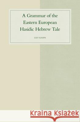 A Grammar of the Eastern European Hasidic Hebrew Tale Lily Kahn 9789004281431
