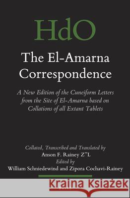 The El-Amarna Correspondence (2 Vol. Set): A New Edition of the Cuneiform Letters from the Site of El-Amarna Based on Collations of All Extant Tablets Anson F. Rainey William M. Schniedewind Zipora Cochavi-Rainey 9789004281455 Brill Academic Publishers