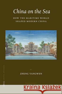 China on the Sea: How the Maritime World Shaped Modern China Zheng Yangwen Yangwen Zheng 9789004281608