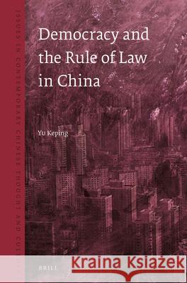 Democracy and the Rule of Law in China Keping Yu 9789004281615