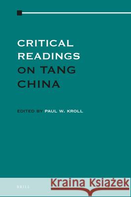 Critical Readings on Tang China: Volume 4 Paul W. Kroll 9789004281660 Brill