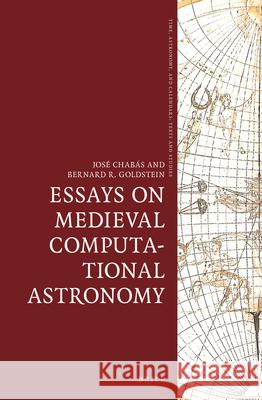 Essays on Medieval Computational Astronomy Jose Chaba Bernard R. Goldstein 9789004281745 Brill Academic Publishers