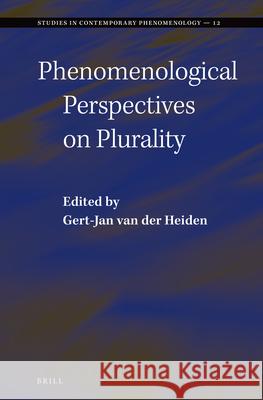 Phenomenological Perspectives on Plurality Gert-Jan Heiden 9789004281813