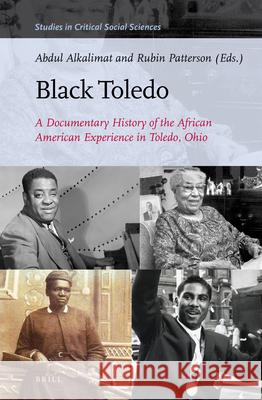 Black Toledo: A Documentary History of the African American Experience in Toledo, Ohio Abdul Alkalimat Rubin Patterson 9789004281882 Brill
