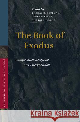The Book of Exodus: Composition, Reception, and Interpretation Thomas Dozeman Craig A. Evans Joel N. Lohr 9789004282650