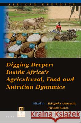 Digging Deeper: Inside Africa's Agricultural, Food and Nutrition Dynamics Akinyinka Akinyoade 9789004282681 Brill Academic Publishers