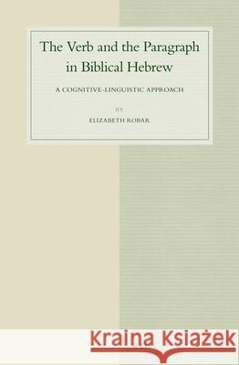 The Verb and the Paragraph in Biblical Hebrew: A Cognitive-Linguistic Approach Elizabeth Robar 9789004283015 Brill