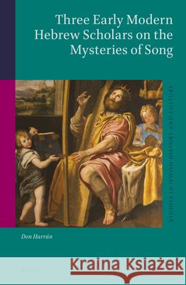 Three Early Modern Hebrew Scholars on the Mysteries of Song Don Harran 9789004283022 Brill Academic Publishers