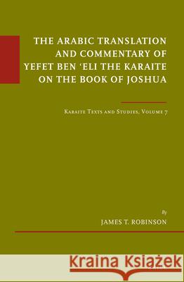 The Arabic Translation and Commentary of Yefet Ben 'Eli the Karaite on the Book of Joshua: Karaite Texts and Studies Volume 7 Robinson 9789004283121