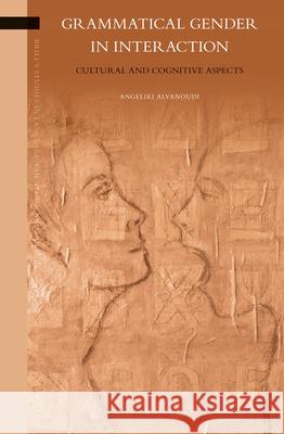 Grammatical Gender in Interaction: Cultural and Cognitive Aspects Angeliki Alvanoudi 9789004283145 Brill