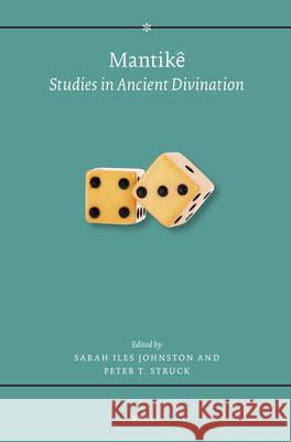 Mantikê: Studies in Ancient Divination Johnston, Sarah Iles 9789004283343 Brill Academic Publishers