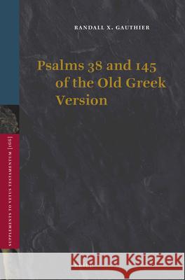 Psalms 38 and 145 of the Old Greek Version Randall X. Gauthier 9789004283374