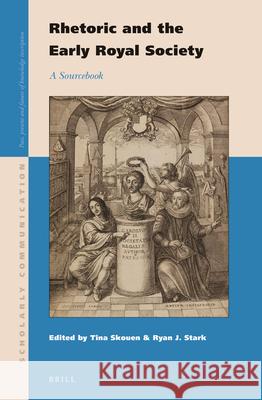 Rhetoric and the Early Royal Society: A Sourcebook Tina Skouen, Ryan Stark 9789004283695 Brill