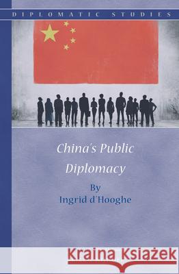 China's Public Diplomacy Ingrid d'Hooghe 9789004283947