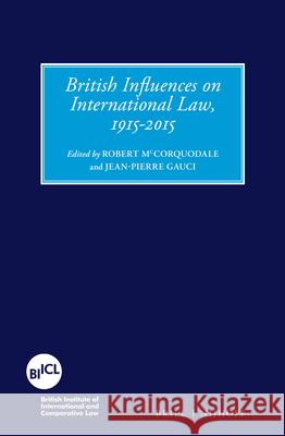 British Influences on International Law, 1915-2015 Robert McCorquodale Jean-Pierre Gauci 9789004284166 Brill - Nijhoff