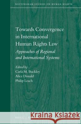 Towards Convergence in International Human Rights Law: Approaches of Regional and International Systems Carla Buckley Alice Donald Philip Leach 9789004284241 Brill - Nijhoff