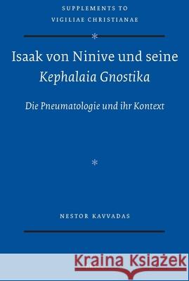 Isaak Von Ninive Und Seine Kephalaia Gnostika: Die Pneumatologie Und Ihr Kontext Nestor Kavvadas 9789004284401