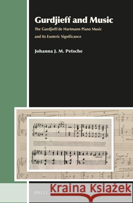 Gurdjieff and Music: The Gurdjieff/de Hartmann Piano Music and Its Esoteric Significance Johanna Petsche 9789004284425 Brill Academic Publishers