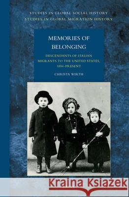 Memories of Belonging: Descendants of Italian Migrants to the United States, 1884-Present Christa Wirth 9789004284562