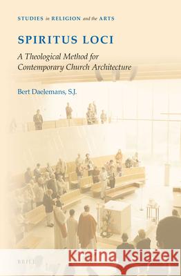 Spiritus Loci: A Theological Method for Contemporary Church Architecture Bert Daeleman 9789004285354 Brill Academic Publishers