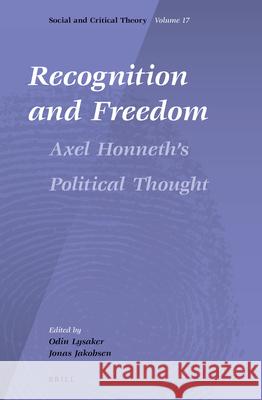 Recognition and Freedom: Axel Honneth's Political Thought Jonas Jakobsen Odin Lysaker 9789004287334 Brill Academic Publishers