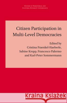 Citizen Participation in Multi-Level Democracies Cristina Fraenkel-Haeberle Cristina Fraenkel-Haeberle Sabine Kropp 9789004287938 Brill - Nijhoff