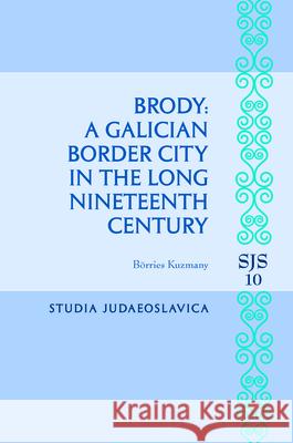 Brody: A Galician Border City in the Long Nineteenth Century Borries Kuzmany 9789004288010